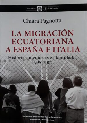 MIGRACION ECUATORIANA A ESPAÑA E ITALIA, LA historia memorias e identidades 1995